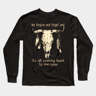 We forgive and forget and it's all coming back to me now Cow Skull Graphic Feathers Musics Long Sleeve T-Shirt